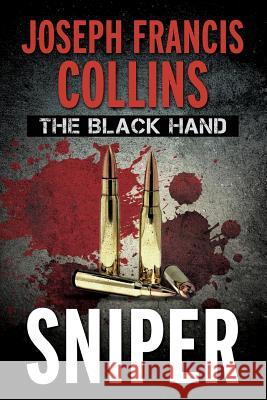 The Black Hand: Sniper Joseph Francis Collins 9781502964618