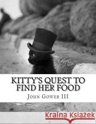 Kitty's Quest To Find Her Food Gower III, John 9781502964908