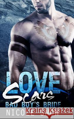 Love Scars: Bad Boy's Bride Nicole Snow 9781502965141 Createspace