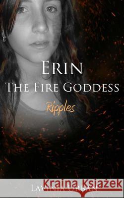 Erin the Fire Goddess: Ripples Lavinia Urban 9781502966100 Createspace