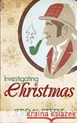 Investigating Christmas Jeremy Steele 9781502966155 Createspace