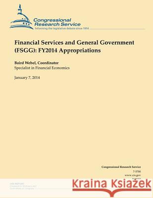 Financial Services and General Government (FSGG): FY2014 Appropriations Webel 9781502966780