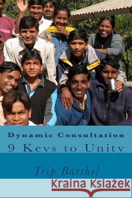 Dynamic Consultation: 9 Keys to Unity Trip Barthel 9781502966933 Createspace