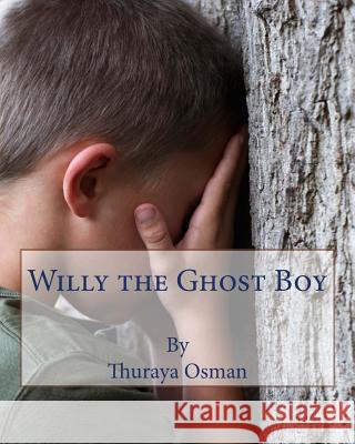 Willy the Ghost Boy Thuraya O 9781502967244 Createspace Independent Publishing Platform