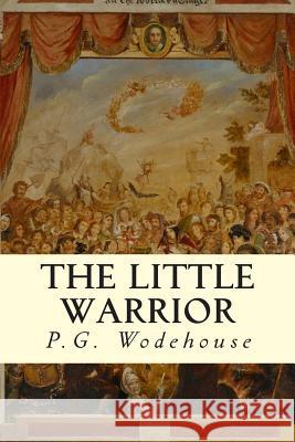 The Little Warrior P. G. Wodehouse 9781502967602 Createspace