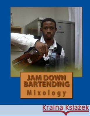 Jam Down Bartending: Mixology Rogane Shan George Richard 9781502968005