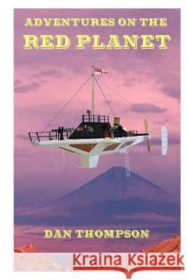 Adventures on the Red Planet Dan Thompson 9781502969514 Createspace