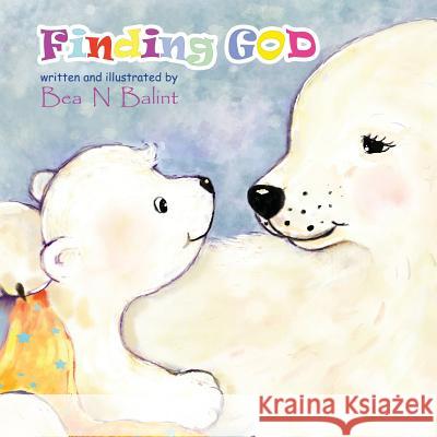 Finding God: Kids Books: Bedtime stories for children Balint, Bea N. 9781502971333