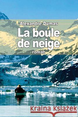 La boule de neige Dumas, Alexandre 9781502971647 Createspace