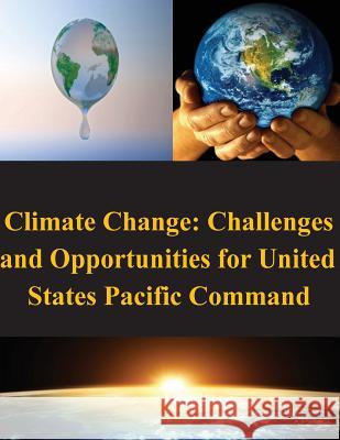 Climate Change: Challenges and Opportunities for United States Pacific Command United States Army War College 9781502972477