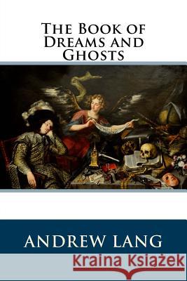 The Book of Dreams and Ghosts Andrew Lang 9781502974174 Createspace