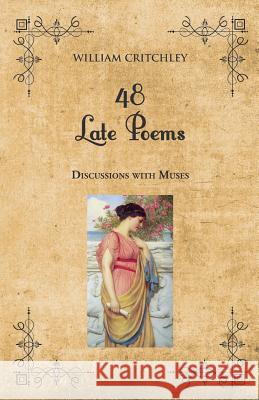 48 Late Poems: Discussions with Muses William Critchley 9781502974334