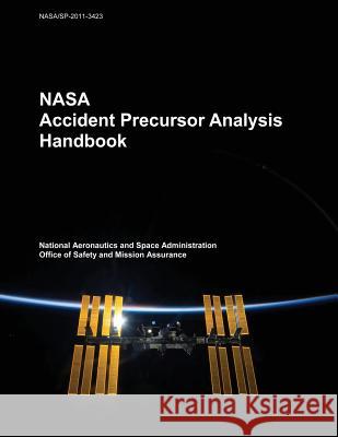 NASA Accident Precursor Analysis Handbook National Aeronautics and Administration 9781502975188