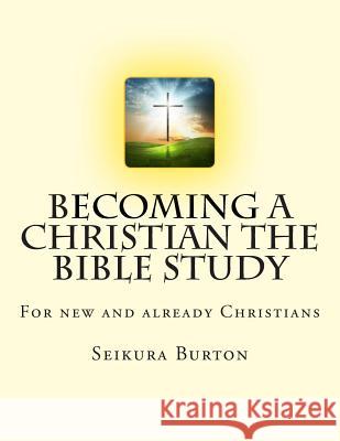 Becoming a Christian The Bible Study Burton, Seikura 9781502975560 Createspace