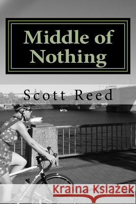 Middle of Nothing Scott Reed 9781502977205 Createspace