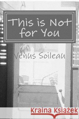 This is Not for You: a memoir Soileau, Venus 9781502978141 Createspace Independent Publishing Platform