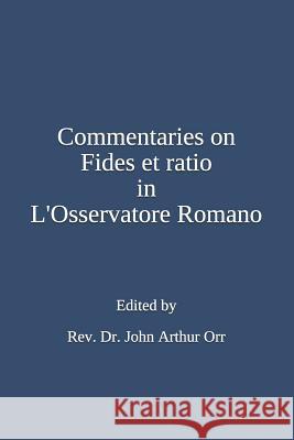Commentaries on Fides Et Ratio in l'Osservatore Romano Rev Dr John Arthur Orr 9781502979506 Createspace Independent Publishing Platform