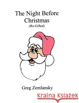 The Night Before Christmas (Re-Gifted) Greg Zemlansky 9781502981097 Createspace