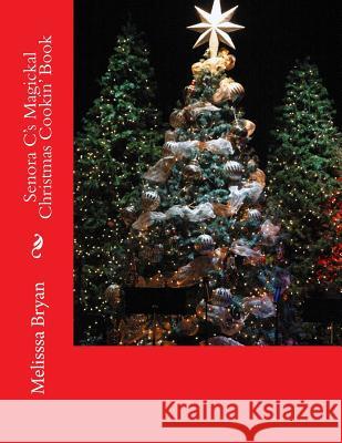 Senora C's Magickal Christmas Cookin' Book Melisssa R. Bryan 9781502982049 Createspace