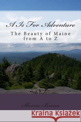 A Is For Adventure: A Maine Alphabet Adventure Brann, Sherrie 9781502982629 Createspace