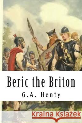 Beric the Briton G. a. Henty 9781502984098 Createspace