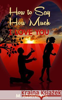 How to Say How Much I Love You M. Aishvarya 9781502984173