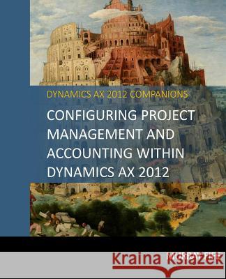 Configuring Project Management And Accounting Within Dynamics AX 2012 Fife, Murray 9781502985262 Createspace