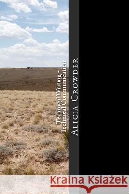 Technical Writing - Technical Communication: Instructional Guide to Becoming a Technical Writer Alicia Crowder 9781502985378