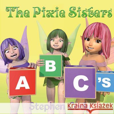 The Pixie Sisters ABC's Stephen Cody Stephen Cody 9781502985507 Createspace