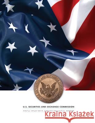 Fiscal Year 2013 Agency Financial Report U. S. Securities and Exchange Commission 9781502987181 Createspace