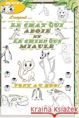 Le Chat Qui Aboie Et Le Chien Qui Miaule: Vont Au Zoo! Justin Hoffman Justin Hoffman 9781502988164 Createspace