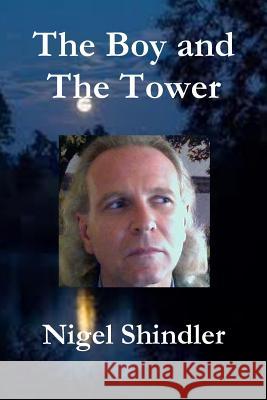 The Boy and The Tower Shindler Ph. D., Nigel 9781502988737 Createspace