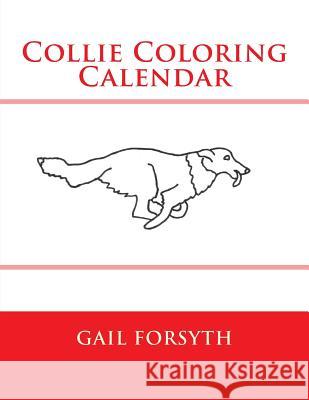 Collie Coloring Calendar Gail Forsyth 9781502988867