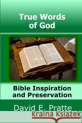 True Words of God: Bible Inspiration and Preservation David E. Pratte 9781502988959 Createspace