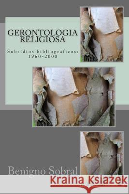 Gerontologia religiosa: Subsídios bibliográficos: 1960-2000 Sobral, Benigno 9781502989161