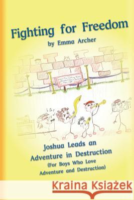Fighting for Freedom: Seven Days of Faith to Conquer a City Emma Archer 9781502989192 Createspace