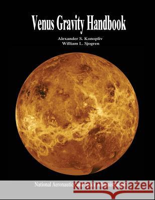 Venus Gravity Handbook National Aeronautics and Administration Alexander S. Konopliv William L. Sjogren 9781502989338 Createspace