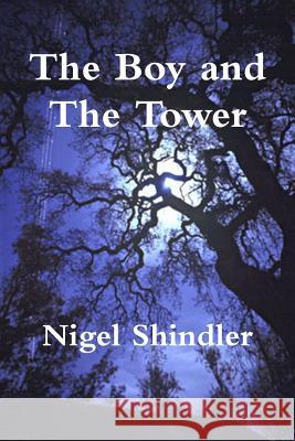 The Boy and The Tower Shindler Ph. D., Nigel 9781502989864 Createspace