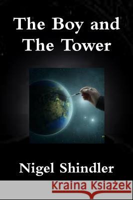 The Boy and The Tower Shindler Ph. D., Nigel 9781502989932 Createspace