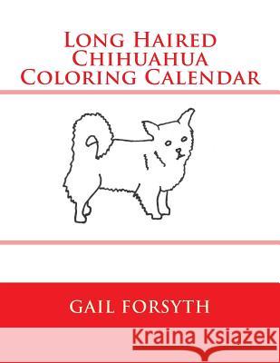 Long Haired Chihuahua Coloring Calendar Gail Forsyth 9781502989970