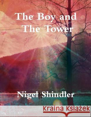 The Boy and The Tower Shindler Ph. D., Nigel 9781502990082 Createspace