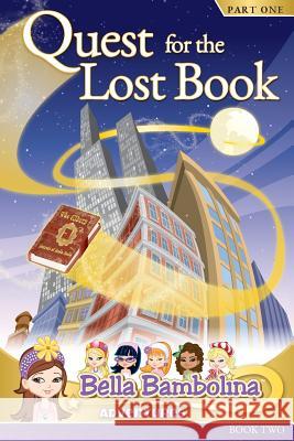 Bella Bambolina: Quest for the Lost Book (Bk 2 Part 1) Rae Jean Ferreri Greg Schleich Tim Lawless 9781502990136 Createspace