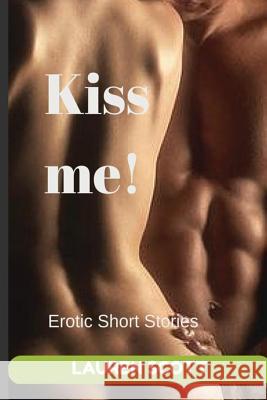 Kiss Me!: Short Erotic Stories Lauren Scott 9781502991508