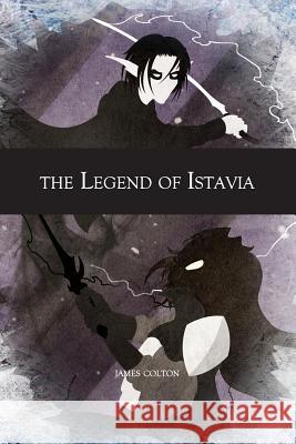 The Legend of Istavia James Colton 9781502991713