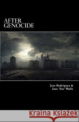 After Genocide: The Dead Live Again Jose Rodriguez Jose Six Walle 9781502991812 Createspace