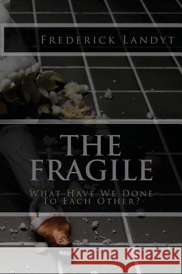 The Fragile Frederick Landyt 9781502992963 Createspace