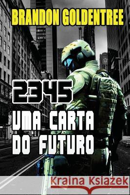 2345: Uma Carta do Futuro Goldentree, Brandon 9781502993540 Createspace