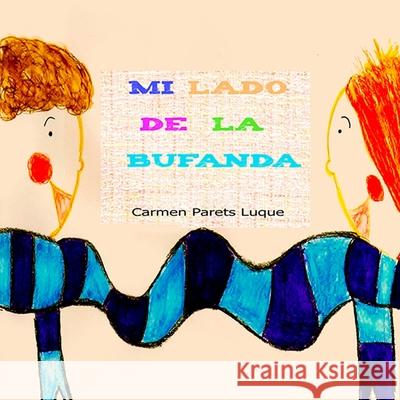 Mi lado de la bufanda: Cuento Infantil sobre la amistad Parets Luque, Carmen 9781502994660