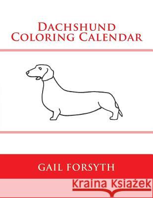 Dachshund Coloring Calendar Gail Forsyth 9781502994684