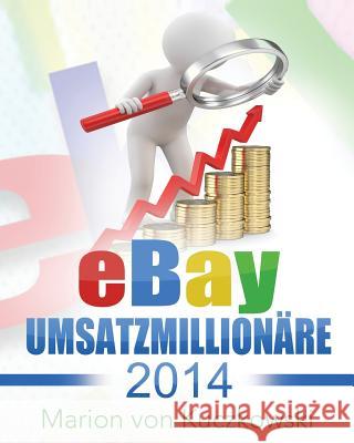 eBay Umsatzmillionäre 2014: Zahlen-Daten-Fakten Von Kuczkowski, Marion 9781502995186 Createspace